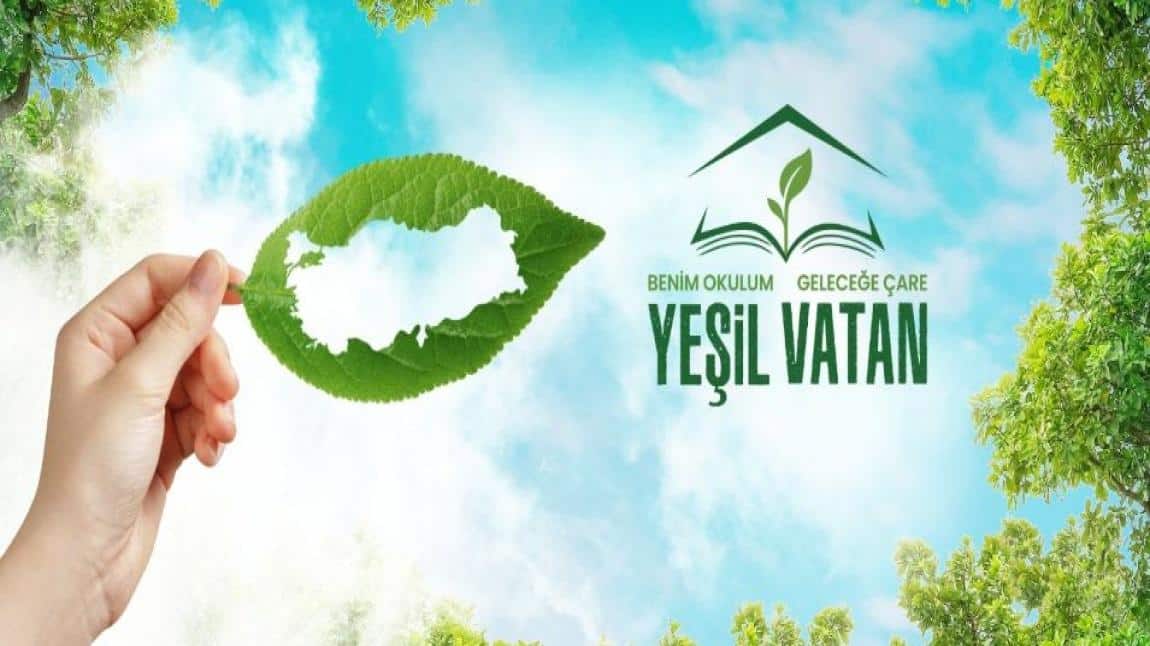 YEŞİL VATAN-BENİM OKULUM GELECEĞE ÇARE ETKİNLİKLERİ 